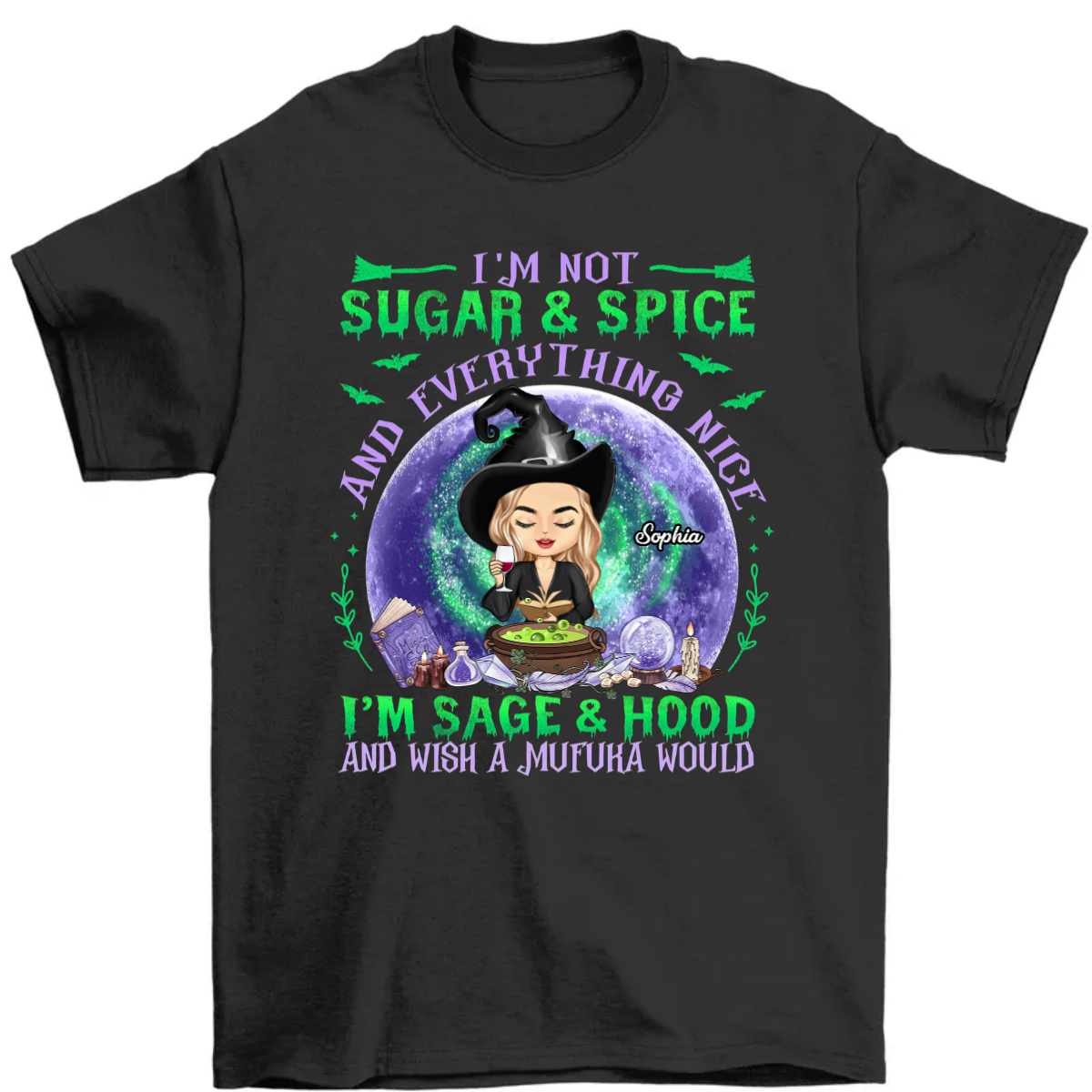 I'm Not Sugar And Spice And Everything Nice Witchy - Witch Gifts - Personalized Custom T Shirt