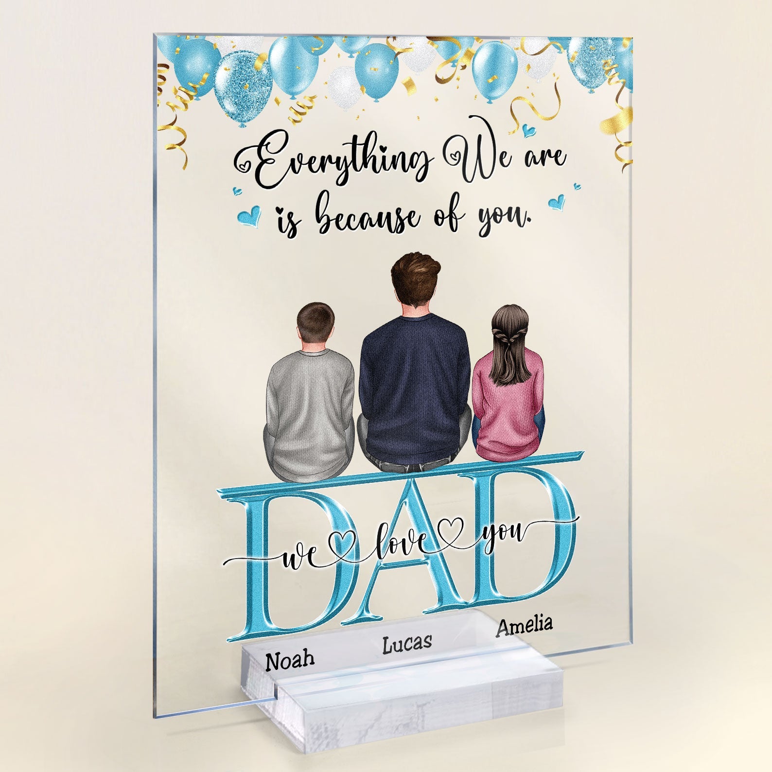 Dad Everything We Are Because Of You - Personalized Acrylic Plaque - Birthday, Father's Day Gift For Father, Dad, Papa, Grandpa