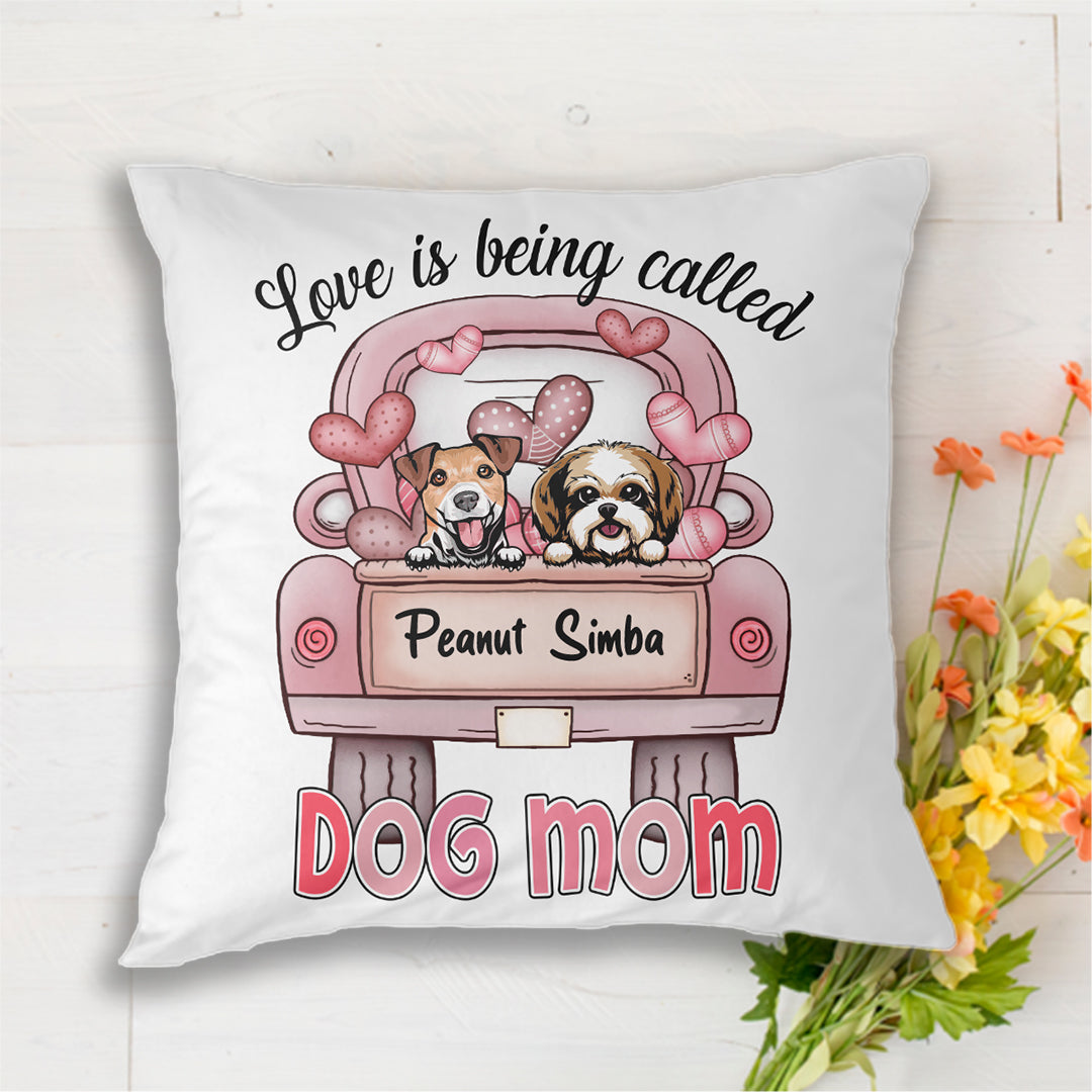 Love Is Being Called Dog Mom Personalized Pillow