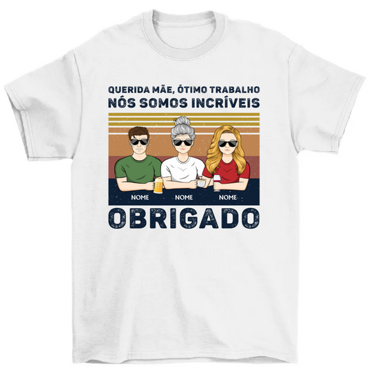 Querida Mãe Ótimo Trabalho Nós Somos Lncríveis Obrigado(a) - Presente De Mãe - Camiseta Personalizada