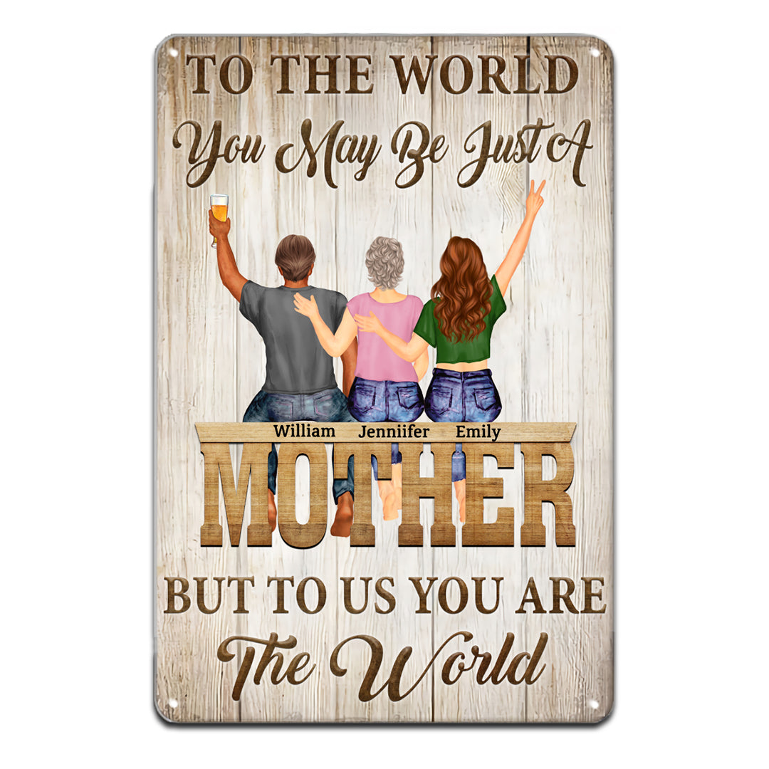 To The World You May Be Just Mother - Gift For Mom - Personalized Metal Signs