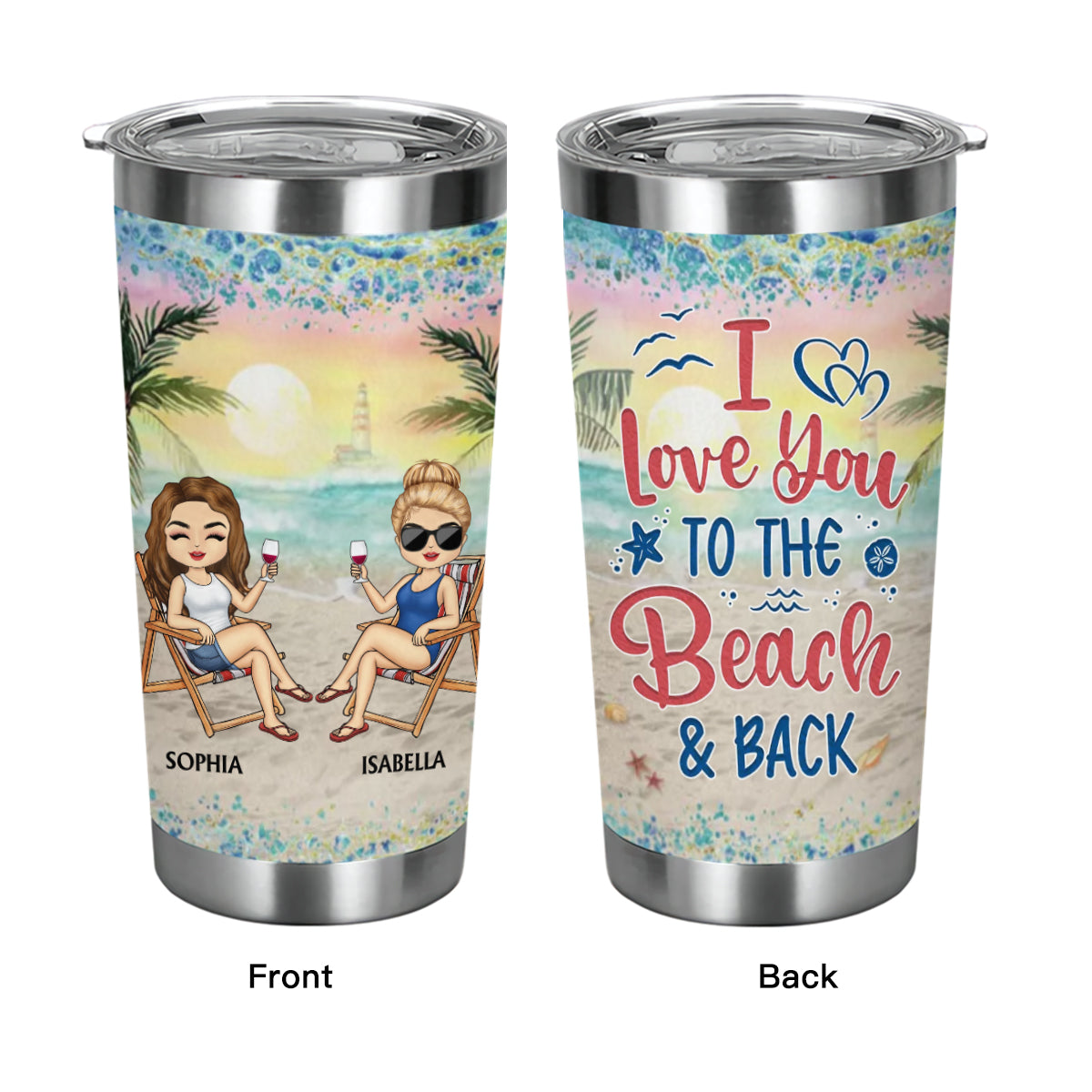 I Love You To The Beach And Back Best Friends - Bestie BFF Gift - Personalized Custom Tumbler